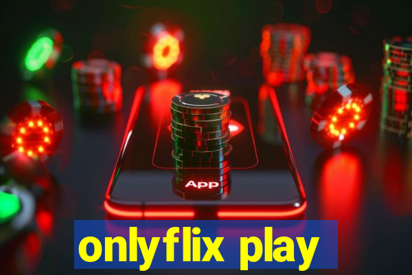 onlyflix play